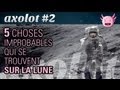 Axolot #2 : 5 choses improbables qui se trouvent sur la Lune