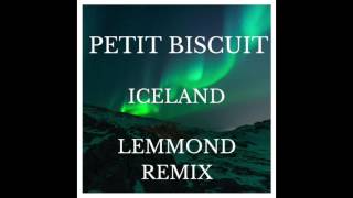 Petit Biscuit   Iceland (Lemmond Remix)