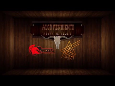 Algo Pendiente - AstrA ft Yelsid I Video Lyric Oficial