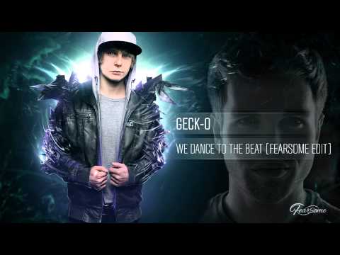 Geck-o - We Dance To The Beat (Fearsome Edit)
