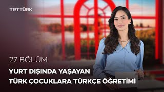 Yurt Dışında Yaşayan Çocuklara Türkçe Öğretimi | Rehber - 27. Bölüm