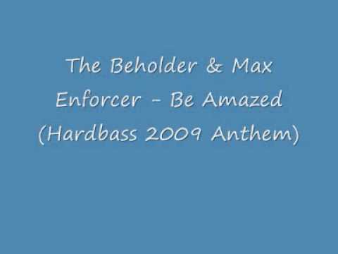 The Beholder & Max Enforcer - Be Amazed (Hardbass 2009 Anthem)