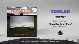 Yowler - WTFK (Official Audio)