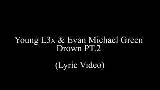 Alex Devon Ft. Evan Michael Green- Drown Pt.2 (Lyric Video}