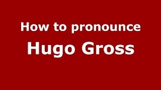 How to pronounce Hugo Gross