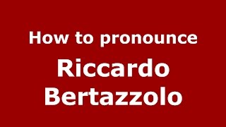 How to pronounce Riccardo Bertazzolo