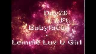 Day 26 Ft. Babyface - Lemme Luv U Girl