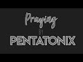 PRAYING - PENTATONIX