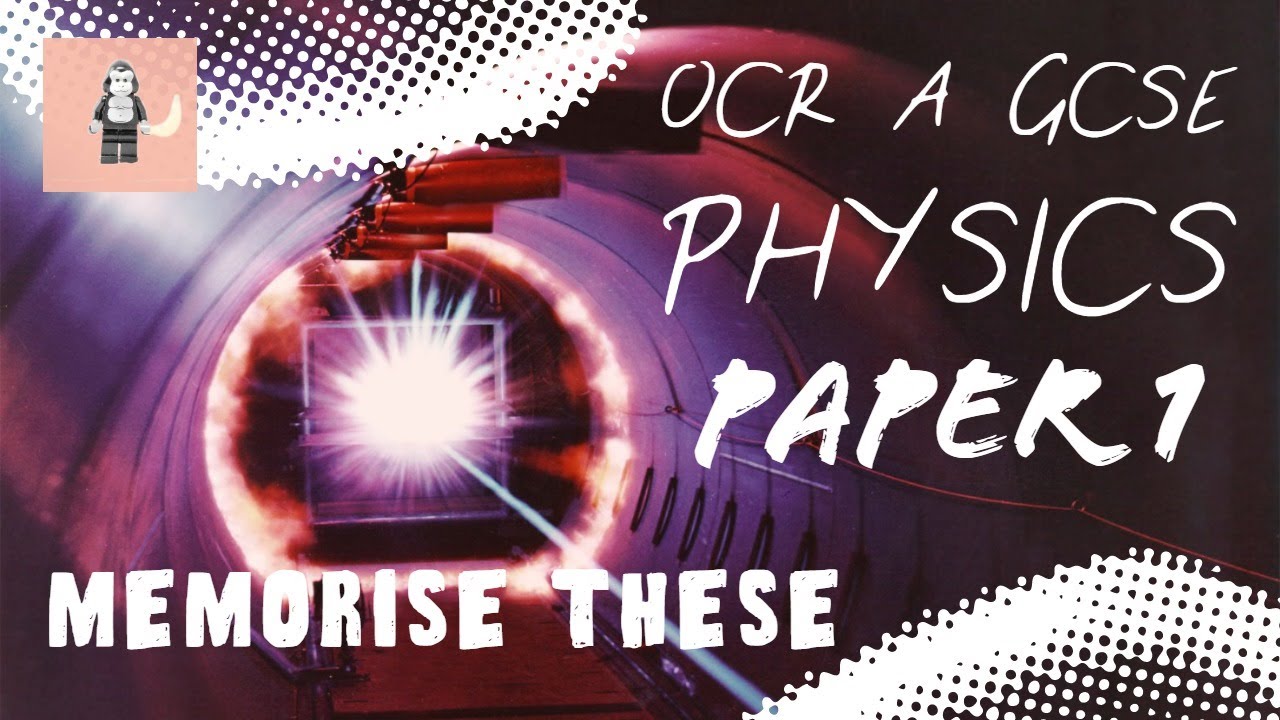 Watch video OCR A GCSE Physics Paper 1 - everything you need to memorise the night before the exam Now OCR A GCSE Physics Paper 1 - everything you need to memorise the night before the exam