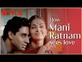 Love Through Mani Ratnam's Eyes | Bombay, O Kadhal Kanmani, Dil Se, & More | Netflix India
