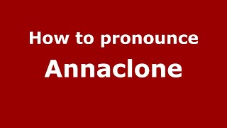 How to pronounce Annaclone