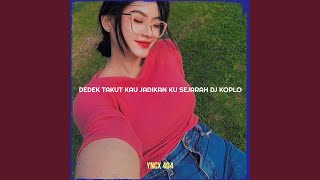 Download lagu Dedek Takut Kau Jadikan Ku Sejarah DJ Koplo mp3