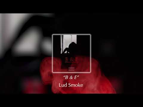 Lud Smoke - B & E