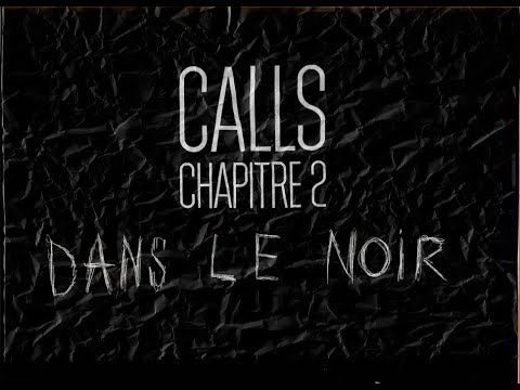 CALLS, Chapitre 2 - DANS LE NOIR.