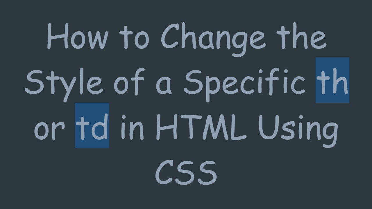 How to Change the Style of a Specific th or td in HTML Using CSS