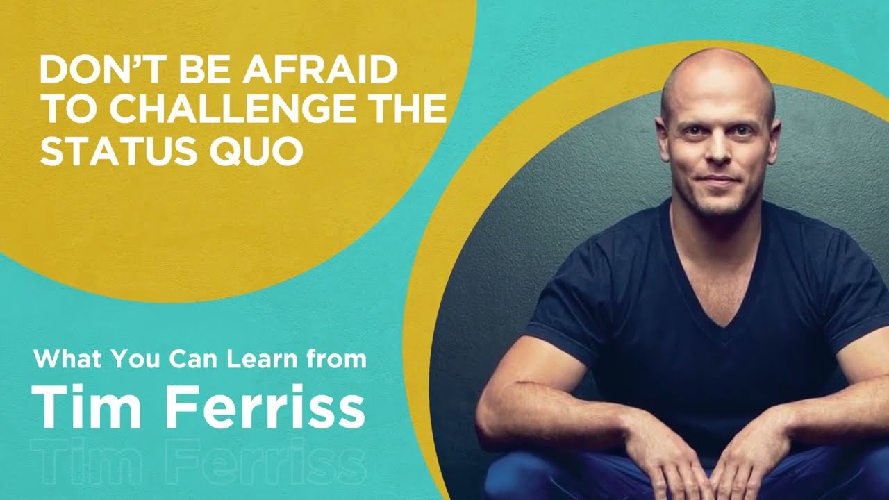 Chapter 7 Don’t Be Afraid to Challenge the Status Quo | What You Can Learn From Tim Ferriss