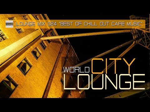 Best of Chill Out Café Music - World City Lounge Mix 024  - MixTape (Full HD)