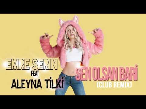 Emre Serin ft. Aleyna Tilki  - Sen Olsan Bari (Club Remix)