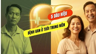 TOP 5 dấu hiệu gan yếu ở tuổi trung niên – Cảnh báo không nên bỏ qua!