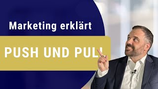 PUSH- UND PULL-MARKETING - B2B Marketing leicht und verständlich