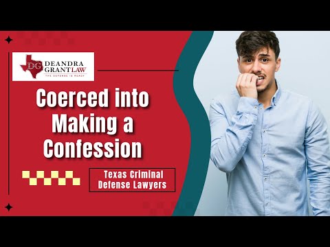 Coerced into Making a Confession in Texas? | Texas Criminal Defense Lawyers | Deandra Grant Law