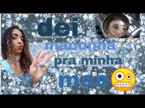 Dei maconha pra minha mãe *brizadeiro*