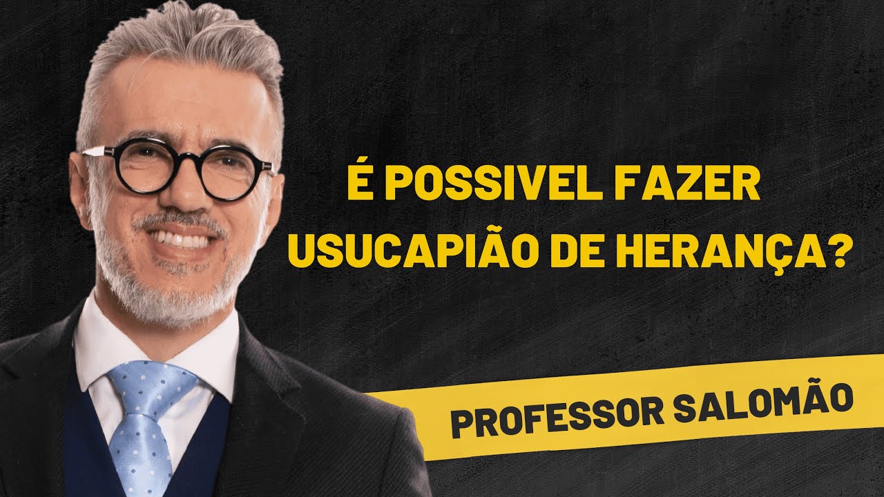 É possível fazer USUCAPIÃO de HERANÇA?