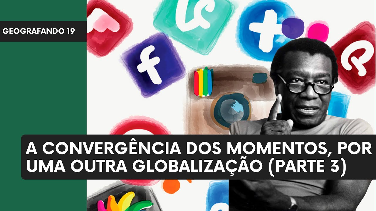 A Convergência dos Momentos, Por Uma Outra Globalização, Milton Santos - Geografando 19
