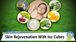 Skin Rejuvenation With Ice Cubes