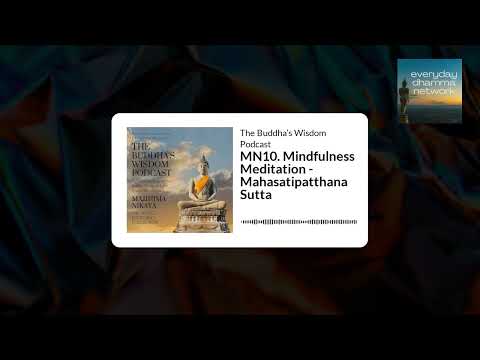 MN10. Mindfulness Meditation - Mahasatipatthana Sutta | The Buddha’s Wisdom Podcast