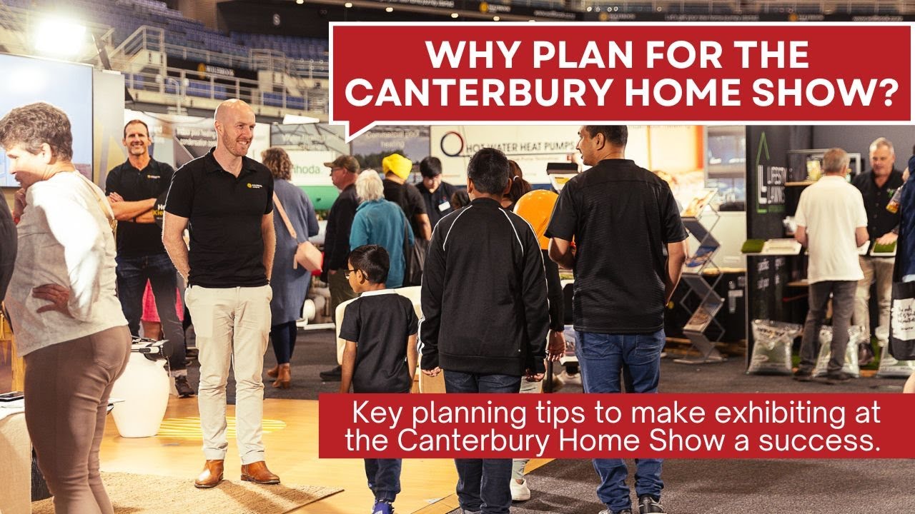Why You Need to Plan for the Canterbury Home Show | Maximise Your ROI!