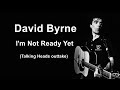 David Byrne - I'm Not Ready Yet (Talking Heads outtake, solo acoustic)