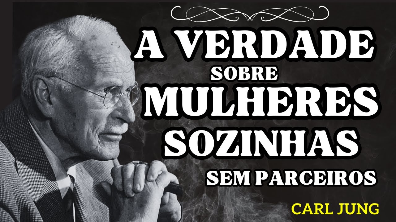 A VERDADE SOBRE MULHERES QUE VIVEM SOZINHAS ,SEM UM HOMEM | CARL JUNG