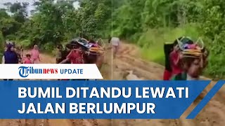 Viral Video Ibu Hamil Ditandu Warga Lewati Jalanan Berlumpur, Ambulans Tak Bisa Jangkau Lokasi