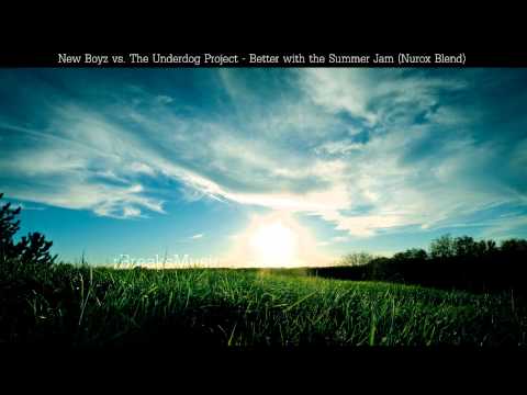 New Boyz vs. The Underdog Project - Better with the Summer Jam (Nurox Blend)