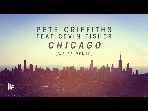 Pete Griffiths feat Cevin Fisher - Chicago (Weiss Remix)