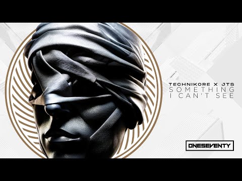 Technikore x JTS - Something I Can't See [OneSeventy]