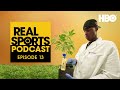 Real Sports Podcast: "Green Gold Rush" with Al Harrington | Episode 13 | HBO