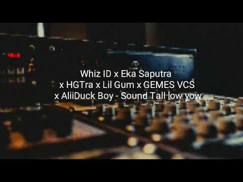 Whiz ID x Eka Saputrax HGTrax Liel Gumx GEMES VCSx AliiDuck Boy - SOUND TALL LOW YOW
