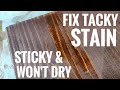 FIX Tacky Stain Applied Too Much Waited Too Long Stain Too Light Common Beginner Problems