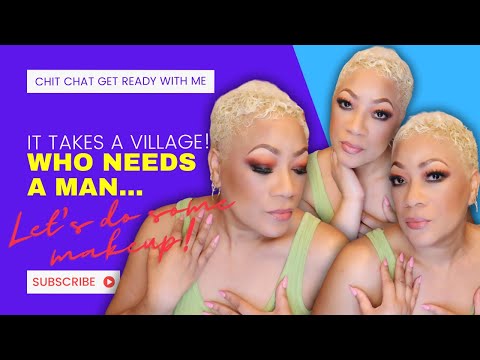 Empowering Chit Chat: 💬 Who Needs a Man, GRWM Makeup, It Takes A Village! 💄👩‍👧‍👦 #GirlTalk