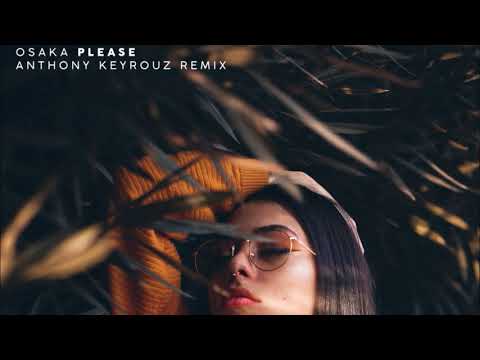Osaka - Please (Anthony Keyrouz Remix)