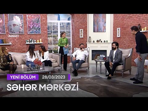 Səhər Mərkəzi - 28.03.2023