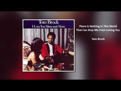 Tom Brock  'There Is Nothing In This World That Can Stop Me From Loving You'