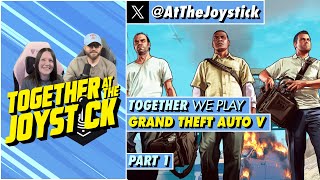 Together We Play Grand Theft Auto V (Part 1)