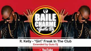 R. Kelly - Girl Freak In The Club (Remix Ext. by Guto Dj)