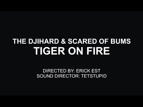 The Djihard and Scared Of Bums - Tiger On Fire [Official Music Video and Soundtrack]
