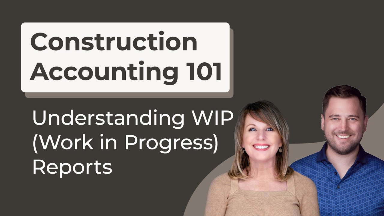 Understanding WIP (Work in Progress) Reports: Construction Accounting 101