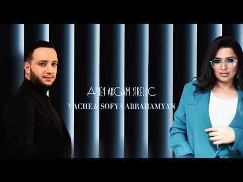 Vache & Sofya Abrahamyan - Amen angam sireluc
