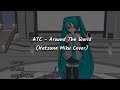 ATC Around The World Hatsune Miku Cover Sub Español MMD FULL MV TIKTOK Lyrics Of The Tr